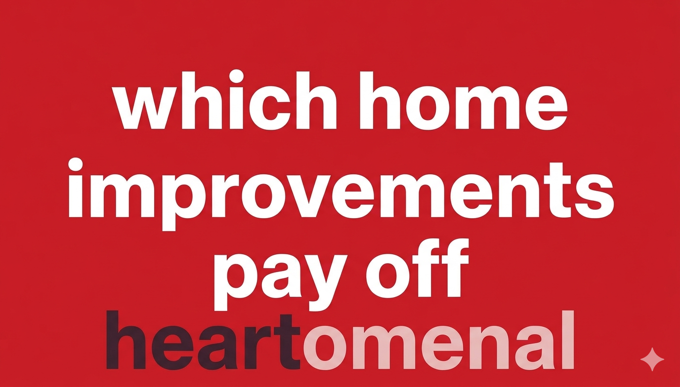 Which Home Improvements Pay Off Heartomenal